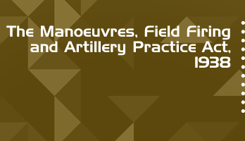 The Manoeuvres Field Firing and Artillery Practice Act 1938 Bare Act PDF Download 2