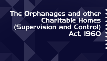 The Orphanages and other Charitable Homes Supervision and Control Act 1960 Bare Act PDF Download 2