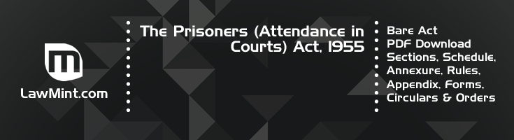 The Prisoners Attendance in Courts Act 1955 Bare Act PDF Download 2
