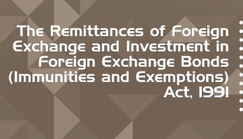 The Remittances of Foreign Exchange and Investment in Foreign Exchange Bonds Immunities and Exemptions Act 1991 Bare Act PDF Download 2