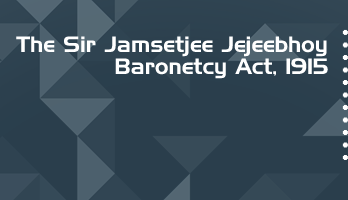 The Sir Jamsetjee Jejeebhoy Baronetcy Act 1915 Bare Act PDF Download 2