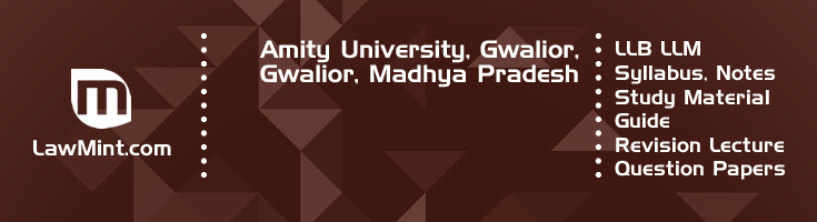 Amity University Gwalior LLB LLM Syllabus Revision Notes Study Material Guide Question Papers 1