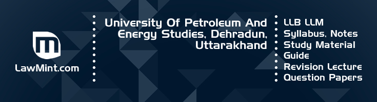 University Petroleum Energy Studies LLB LLM Syllabus Revision Notes Study Material Guide Question Papers 1