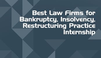 Best Law Firms for Bankruptcy Insolvency Restructuring Practice Internship LLB Students