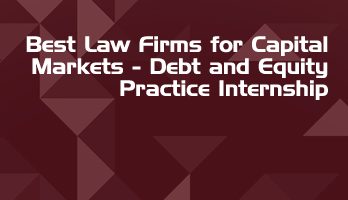 Best Law Firms for Capital Markets Debt and Equity Practice Internship LLB Students