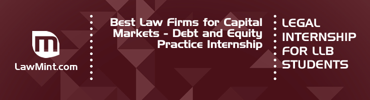Best Law Firms for Capital Markets Debt and Equity Practice Internship LLB Students