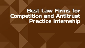 Best Law Firms for Competition and Antitrust Practice Internship LLB Students