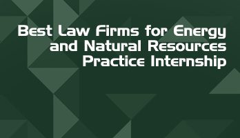 Best Law Firms for Energy and Natural Resources Practice Internship LLB Students