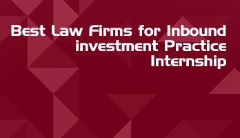 Best Law Firms for Inbound investment Practice Internship LLB Students