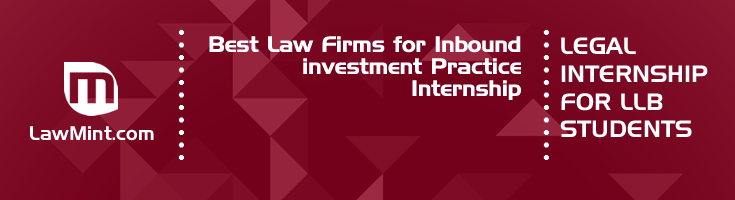 Best Law Firms for Inbound investment Practice Internship LLB Students