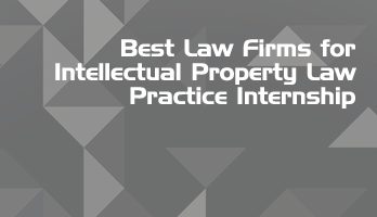 Best Law Firms for Intellectual Property Law Practice Internship LLB Students