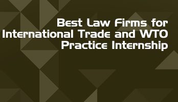 Best Law Firms for International Trade and WTO Practice Internship LLB Students