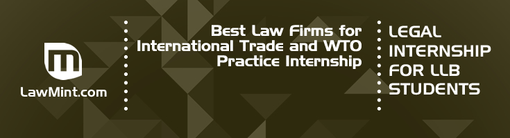 Best Law Firms for International Trade and WTO Practice Internship LLB Students