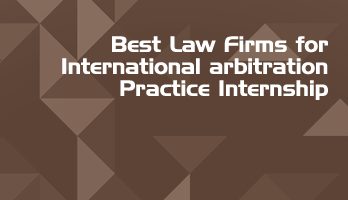 Best Law Firms for International arbitration Practice Internship LLB Students