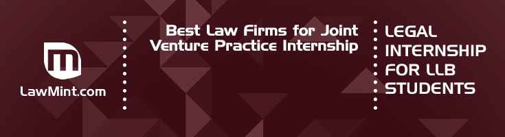 Best Law Firms for Joint Venture Practice Internship LLB Students