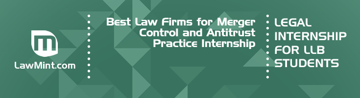 Best Law Firms for Merger Control and Antitrust Practice Internship LLB Students