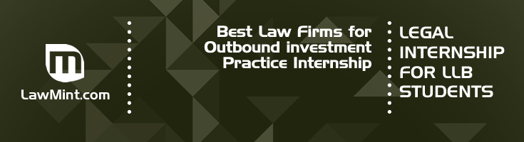 Best Law Firms for Outbound investment Practice Internship LLB Students