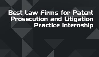 Best Law Firms for Patent Prosecution and Litigation Practice Internship LLB Students