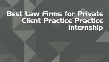 Best Law Firms for Private Client Practice Practice Internship LLB Students