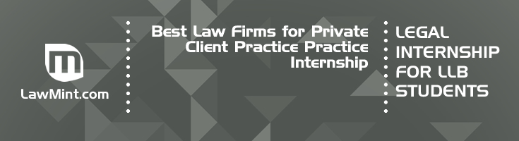 Best Law Firms for Private Client Practice Practice Internship LLB Students