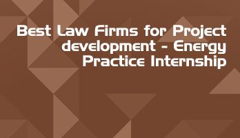 Best Law Firms for Project development Energy Practice Internship LLB Students