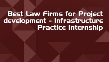 Best Law Firms for Project development Infrastructure Practice Internship LLB Students