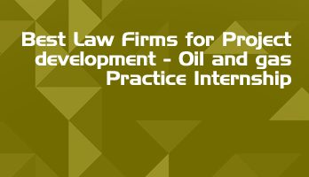 Best Law Firms for Project development Oil and gas Practice Internship LLB Students