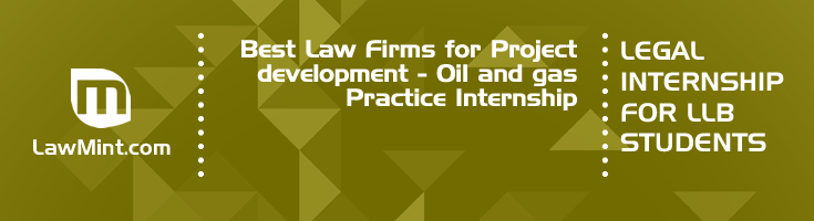 Best Law Firms for Project development Oil and gas Practice Internship LLB Students