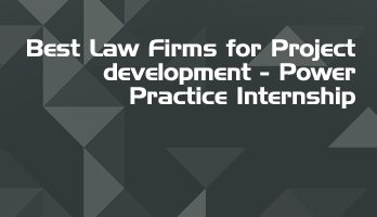 Best Law Firms for Project development Power Practice Internship LLB Students