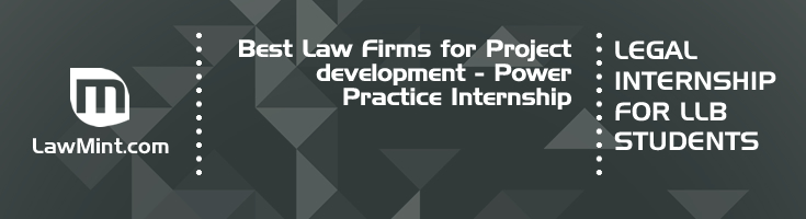 Best Law Firms for Project development Power Practice Internship LLB Students