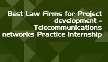 Best Law Firms for Project development Telecommunications networks Practice Internship LLB Students