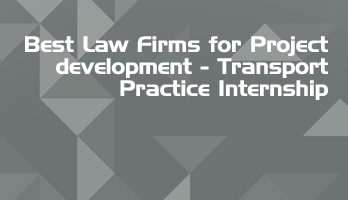 Best Law Firms for Project development Transport Practice Internship LLB Students