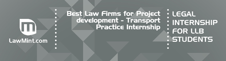 Best Law Firms for Project development Transport Practice Internship LLB Students