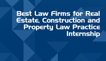 Best Law Firms for Real Estate Construction and Property Law Practice Internship LLB Students