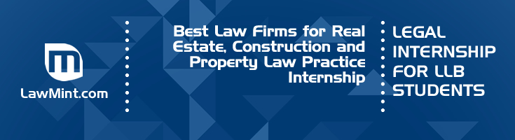 Best Law Firms for Real Estate Construction and Property Law Practice Internship LLB Students