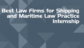 Best Law Firms for Shipping and Maritime Law Practice Internship LLB Students