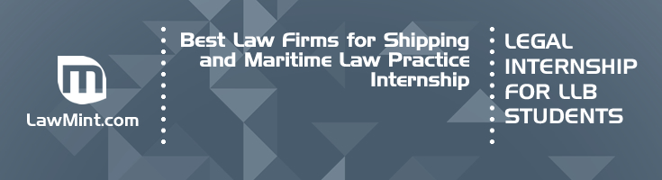 Best Law Firms for Shipping and Maritime Law Practice Internship LLB Students