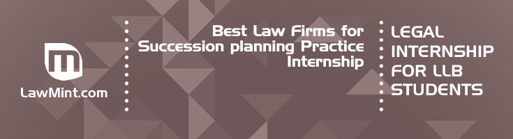 Best Law Firms for Succession planning Practice Internship LLB Students