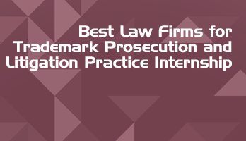 Best Law Firms for Trademark Prosecution and Litigation Practice Internship LLB Students