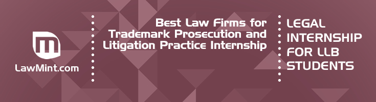 Best Law Firms for Trademark Prosecution and Litigation Practice Internship LLB Students