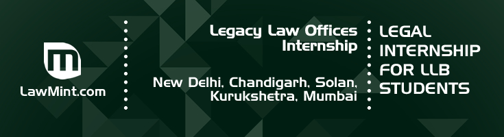 legacy law offices internship application eligibility experience new delhi chandigarh solan kurukshetra mumbai