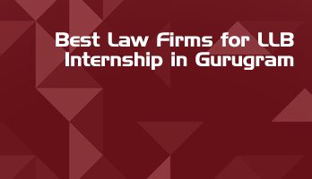 Best Law Firms for LLB Internship in Gurugram Law Student Internships