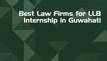 Best Law Firms for LLB Internship in Guwahati Law Student Internships