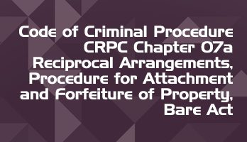 CRPC Chapter 07a Reciprocal Arrangements Procedure for Attachment Forfeiture of Property