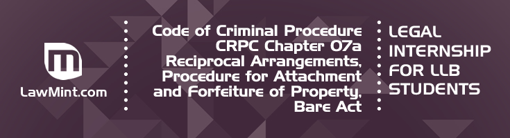 CRPC Chapter 07a Reciprocal Arrangements Procedure for Attachment Forfeiture of Property