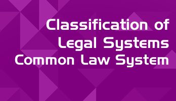 Classification of Legal Systems Common Law System LawMint For LLB and LLM students