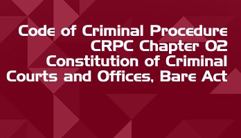 Code of Criminal Procedure CRPC Chapter 02 Constitution of Criminal Courts and Offices Bare Act