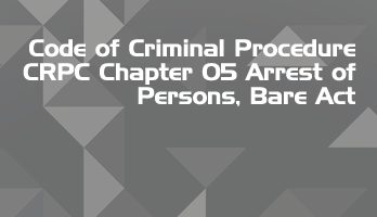 Code of Criminal Procedure CRPC Chapter 05 Arrest of Persons Bare Act