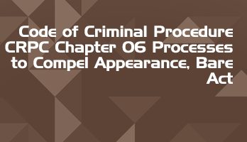 Code of Criminal Procedure CRPC Chapter 06 Processes to Compel Appearance Bare Act