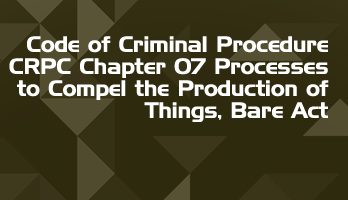 Code of Criminal Procedure CRPC Chapter 07 Processes to Compel the Production of Things Bare Act